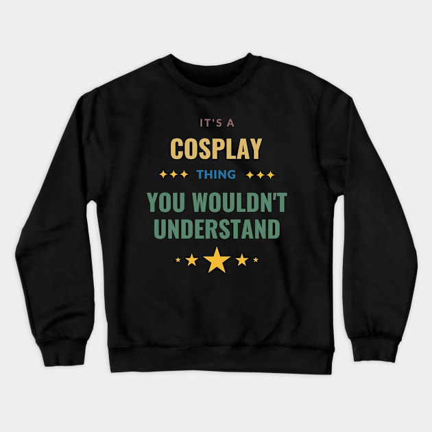 It's a Cosplay Thing You Wouldn't Understand Crewneck Sweatshirt by Crafty Mornings